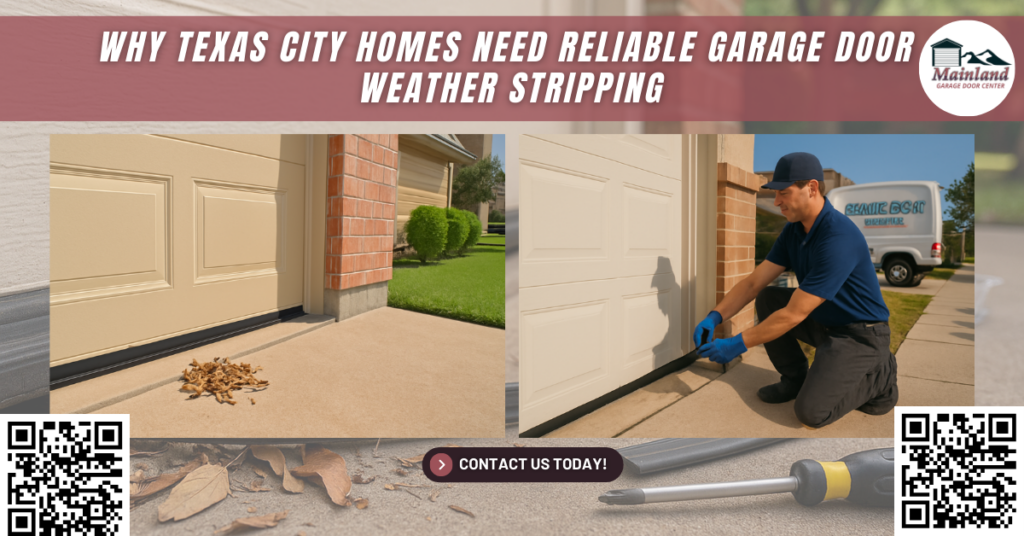 Why Texas City Homes Need Reliable Garage Door Weather Stripping - Mainland Garage Door Center