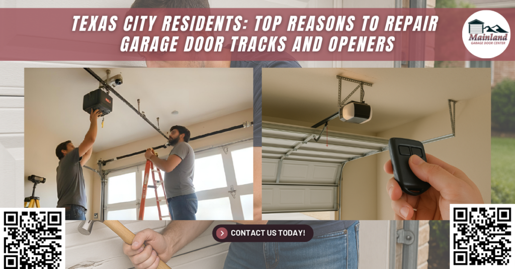 Texas City Residents: Top Reasons to Repair Garage Door Tracks and Openers - Mainland Garage Door Center